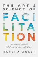 Book cover of The Art and Science of Facilitation by Marsha Acker