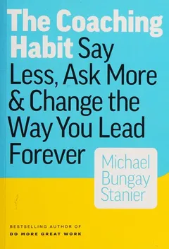 Book cover of The Coaching Habit by Michael Bungay Stanier