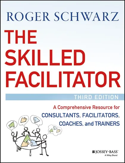 Book cover of The Skilled Facilitator by Roger Schwarz